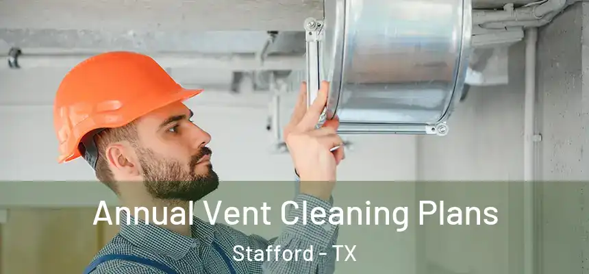  Annual Vent Cleaning Plans Stafford - TX