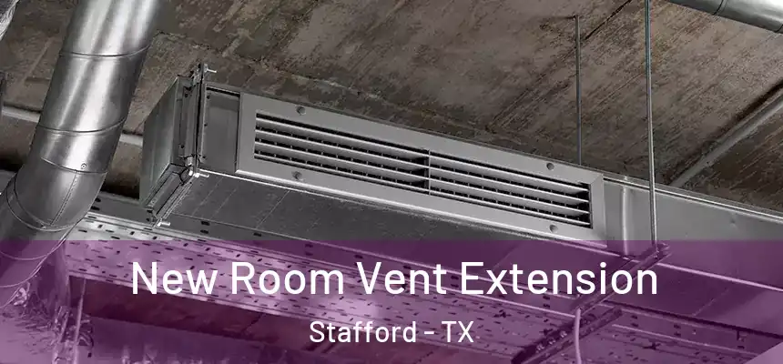  New Room Vent Extension Stafford - TX