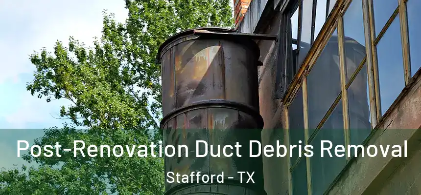  Post-Renovation Duct Debris Removal Stafford - TX